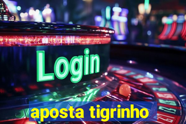 aposta tigrinho